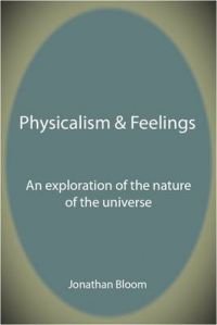 Physicalism & Feelings: An Exploration of the Nature of the Universe: Book by Jonathan Bloom