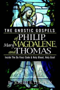 The Gnostic Gospels of Philip, Mary Magdalene, and Thomas: Inside the Da Vinci Code and Holy Blood, Holy Grail: Book by Joseph, B. Lumpkin The Gnostic Gospels of Philip, Mary Magdalene, and Thomas: Inside the Da Vinci Code and Holy Blood, Holy Grail: Book by Joseph, B. Lumpkin