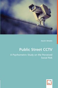 Public Street Cctv - A Psychometric Study on the Perceived Social Risk: Book by David J Brooks