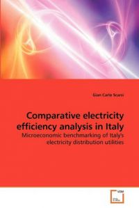 Comparative Electricity Efficiency Analysis in Italy: Book by Gian Carlo Scarsi Comparative Electricity Efficiency Analysis in Italy: Book by Gian Carlo Scarsi