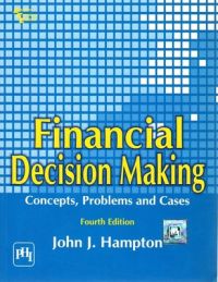 Financial Decision Making : Concepts, Problems And Cases (English) 4th Edition: Book by John J. Hampton Financial Decision Making : Concepts, Problems And Cases (English) 4th Edition: Book by John J. Hampton