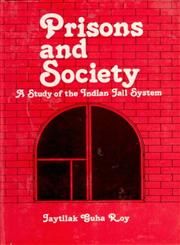 Prisons And Society: A Study of The Indian Jail System [Hardcover]: Book by J. G. Roy Foreword By Justice D. A. Desai