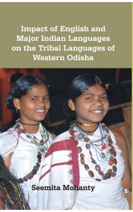Impact of English And Major Indian Languages On The Tribal Languages of Western Odisha: Book by Seemita Mohanty Impact of English And Major Indian Languages On The Tribal Languages of Western Odisha: Book by Seemita Mohanty