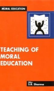 Teaching of Moral Education. : Book by Ed. Sharma, S.R. Teaching of Moral Education. : Book by Ed. Sharma, S.R.