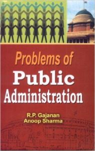 Problems of Public Administration, 272 pp, 2011 (English): Book by A. Sharma R. P. Gajanan Problems of Public Administration, 272 pp, 2011 (English): Book by A. Sharma R. P. Gajanan