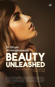 Beauty Unleashed: Book by Dr Dinyar Workingboxwalla Beauty Unleashed: Book by Dr Dinyar Workingboxwalla