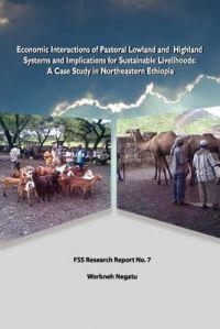 Economic Interactions of Pastoral Lowland and Highland Systems and Implications for Sustainable Livelihoods: Book by Workneh Negatu