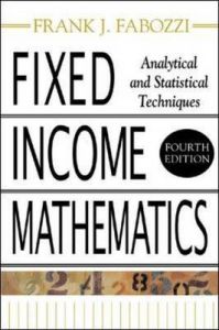 Fixed Income Mathematics: Analytical and Statistical Techniques: Book by Frank J. Fabozzi Fixed Income Mathematics: Analytical and Statistical Techniques: Book by Frank J. Fabozzi