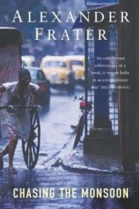 Chasing The Monsoon : A Modern Pilgrimage Through India PB (English) (Paperback): Book by Alexander Frater