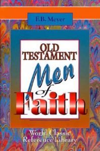 Old Testament Men of Faith: Book by Frederick Brotherton Meyer Old Testament Men of Faith: Book by Frederick Brotherton Meyer