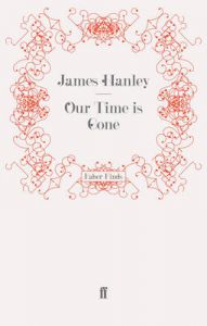 Our Time is Gone: Book by James Hanley Our Time is Gone: Book by James Hanley