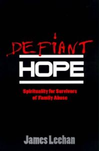 Defiant Hope: Spirituality for Survivors of Family Abuse: Book by James Leehan