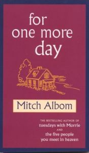 For One More Day: Book by Mitch Albom For One More Day: Book by Mitch Albom