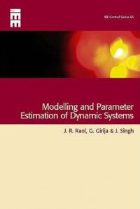 Modelling and Parameter Estimation of Dynamic Systems: Book by J. R. Dr. Raol Modelling and Parameter Estimation of Dynamic Systems: Book by J. R. Dr. Raol