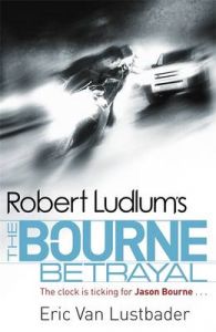 Robert Ludlum's The Bourne Betrayal: Book by Eric Van Lustbader Robert Ludlum's The Bourne Betrayal: Book by Eric Van Lustbader