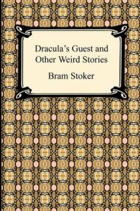 Dracula's Guest and Other Weird Stories: Book by Bram Stoker Dracula's Guest and Other Weird Stories: Book by Bram Stoker