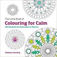 The Little Book of Colouring for Calm : 100 Mandalas for Relaxation in Minutes (English) (Paperback): Book by Madonna Gauding