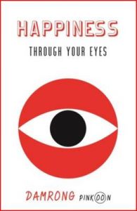 Happiness Through Your Eyes: Book by Damrong Pinkoon Happiness Through Your Eyes: Book by Damrong Pinkoon