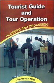Tourism Guide and Tour Operation: Planning and Organising (English) 1st Edition: Book by Jagmohan Negi Tourism Guide and Tour Operation: Planning and Organising (English) 1st Edition: Book by Jagmohan Negi