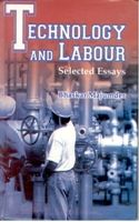Technology And Labour Selected Essays: Book by Bhaskar Majumdar Technology And Labour Selected Essays: Book by Bhaskar Majumdar
