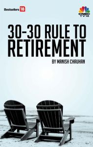The 30-30 rule to retirement book: Book by Manish Chauhan The 30-30 rule to retirement book: Book by Manish Chauhan