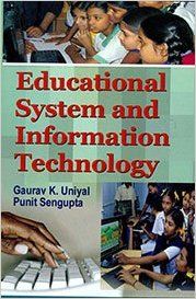 Educational System and Information Technology, 281pp., 2014 (English): Book by P. Sengupta G. K. Uniyal Educational System and Information Technology, 281pp., 2014 (English): Book by P. Sengupta G. K. Uniyal