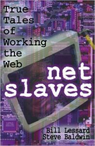 Net Slaves : True Tales of Working the Web (English) 1st Edition (Hardcover): Book by  Bill Lessard has written for the Industry Standard and CNET and spent years as a NetSlave for Prodigy, Pathfinder, and a variety of start-ups before joining the Union Bank of Switzerland. He lives in Yonkers, NY. Steve Baldwin has been an editor at PC Magazine, Computer Shopper, and Pathfinder, and ... View More Bill Lessard has written for the Industry Standard and CNET and spent years as a NetSlave for Prodigy, Pathfinder, and a variety of start-ups before joining the Union Bank of Switzerland. He lives in Yonkers, NY. Steve Baldwin has been an editor at PC Magazine, Computer Shopper, and Pathfinder, and developed 