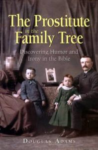 The Prostitute in the Family Tree: Discovering Humour and Irony in the Bible: Book by Douglas E. Adams