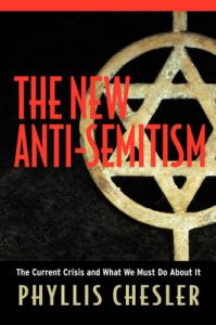 The New Anti-Semitism: The Current Crisis and What We Must Do About It: Book by Phyllis Chesler