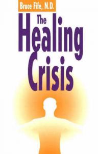 The Healing Crisis: Book by Bruce Fife The Healing Crisis: Book by Bruce Fife