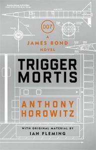 Trigger Mortis: A James Bond Novel: Book by Anthony Horowitz Trigger Mortis: A James Bond Novel: Book by Anthony Horowitz