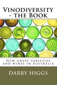Vinodiversity - The Book: New Grape Varieties and Wines in Australia: Book by Darby Higgs
