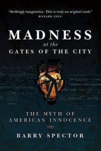 Madness at the Gates of the City: The Myth of American Innocence: Book by Barry Spector Madness at the Gates of the City: The Myth of American Innocence: Book by Barry Spector