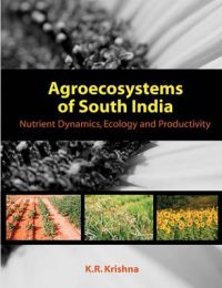Agroecosystems of South India: Nutrient Dynamics, Ecology and Productivity: Book by K. R. Krishna