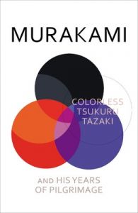 Colorless Tsukuru Tazaki and His Years of Pilgrimage (English) (Hardcover): Book by Murakami Colorless Tsukuru Tazaki and His Years of Pilgrimage (English) (Hardcover): Book by Murakami
