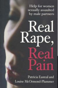Real Rape, Real Pain: Help for Women Sexually Assaulted by Male Partners: Book by Patricia Easteal