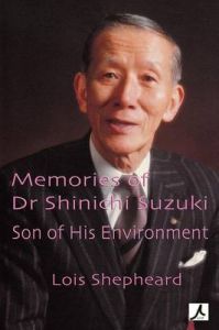 Memories of Shinichi Suzuki: Son of His Environment: Book by Lois Shepheard Memories of Shinichi Suzuki: Son of His Environment: Book by Lois Shepheard