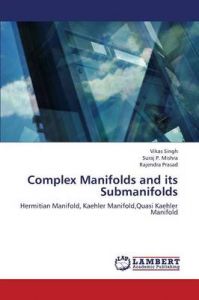 Complex Manifolds and Its Submanifolds: Book by Singh Vikas Complex Manifolds and Its Submanifolds: Book by Singh Vikas