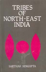 Tribes of North-East India: Biological And Cultural Perspectives: Book by Sarthak Sengupta Tribes of North-East India: Biological And Cultural Perspectives: Book by Sarthak Sengupta