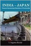 India Japan: Towards Harnessing Potentials of Partnership: Book by Y. Yagama Reddy