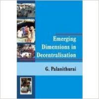 Emerging Dimensions in Decentralisation: Book by G. Palanithurai Emerging Dimensions in Decentralisation: Book by G. Palanithurai