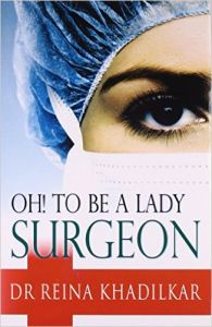 OH! TO BE A LADY SURGEON: Book by DR REINA KHADILKAR