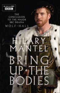 Bring Up the Bodies TV tie-in edition: Book by Hilary Mantel
