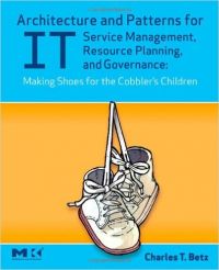 Architecture and Patterns for It Service Management, Resource Planning, and Governance : Making Shoes for the Cobbler's Children (English) (Paperback): Book by Charles T. Betz Architecture and Patterns for It Service Management, Resource Planning, and Governance : Making Shoes for the Cobbler's Children (English) (Paperback): Book by Charles T. Betz