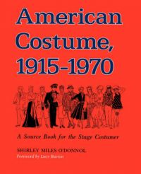 American Costume, 1915-1970: A Source Book for the Stage Costumer: Book by Shirley Miles O'Donnol American Costume, 1915-1970: A Source Book for the Stage Costumer: Book by Shirley Miles O'Donnol