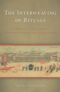 The Interweaving of Rituals: Funerals in the Cultural Exchange Between China and Europe: Book by Nicolas Standaert The Interweaving of Rituals: Funerals in the Cultural Exchange Between China and Europe: Book by Nicolas Standaert