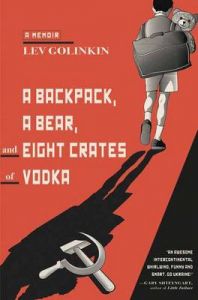A Backpack, a Bear, and Eight Crates of Vodka: A Memoir (Paperback): Book by Lev Golinkin A Backpack, a Bear, and Eight Crates of Vodka: A Memoir (Paperback): Book by Lev Golinkin