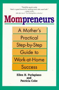 Mompreneurs: a Mother's Practical Step-by-Step Guide to Work at Home Success: Book by Ellen Parlapiano