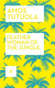 Feather Woman of the Jungle: Book by Amos Tutuola Feather Woman of the Jungle: Book by Amos Tutuola