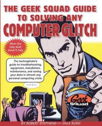 Geek Squad Guide to Solving Computer Glitches: Troubleshooting for Macs and PCs: Book by Robert Stephens